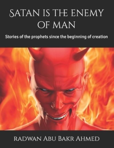 Cover for Radwan Abu Bakr Ahmed · Satan is the enemy of man: Stories of the prophets since the beginning of creation (Paperback Book) (2022)