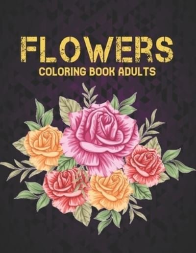 Cover for Qta World · Flowers Adult Coloring Book: Stress Relieving Large Print Coloring Book with Flower Collection Bouquets, Wreaths, Swirls, Patterns, Decorations, Inspirational Flowers Designs 100 page 8.5 x 11 (Paperback Bog) (2020)