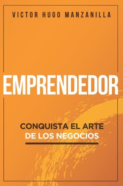 Cover for Victor Hugo Manzanilla · Emprendedor: Conquista el arte de los negocios (Paperback Book) (2021)