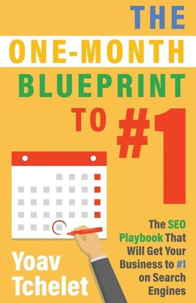 Cover for Yoav Tchelet · The One-Month Blueprint to #1: The SEO Playbook That Will Get Your Business to #1 on Search Engines (Pocketbok) (2021)