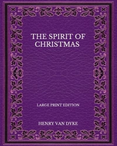 Cover for Henry Van Dyke · The Spirit Of Christmas - Large Print Edition (Pocketbok) (2020)