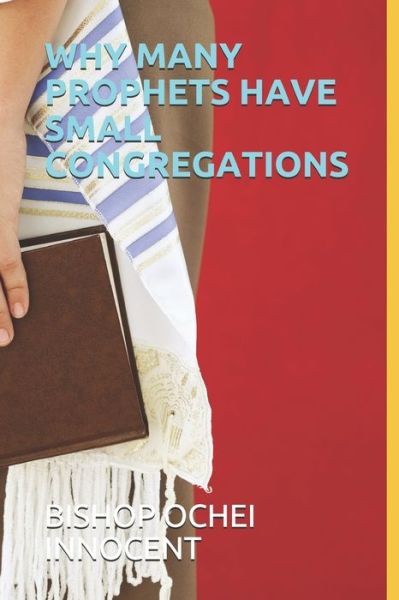 Why Many Prophets Have Small Congregations - Bishop Ochei Innocent - Livros - Independently Published - 9798646569234 - 17 de maio de 2020