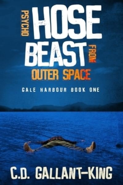 Cover for C D Gallant-King · Psycho Hose Beast From Outer Space - Gale Harbour (Pocketbok) (2020)