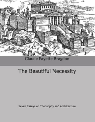 Cover for Claude Fayette Bragdon · The Beautiful Necessity (Paperback Book) (2020)