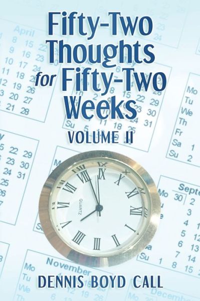 Fifty-Two Thoughts for Fifty-Two Weeks Volume Two - Dennis Boyd Call - Książki - Independently Published - 9798670641234 - 25 sierpnia 2020