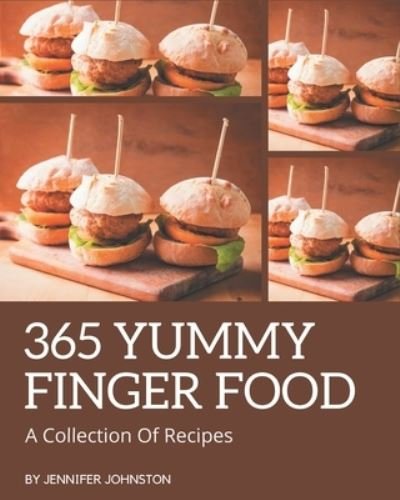 Cover for Jennifer Johnston · A Collection Of 365 Yummy Finger Food Recipes (Paperback Book) (2020)