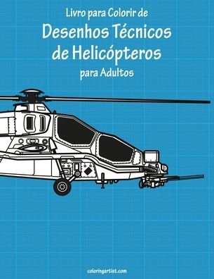 Cover for Nick Snels · Livro para Colorir de Desenhos Tecnicos de Helicopteros para Adultos - Desenhos Tecnicos de Helicopteros (Paperback Book) (2020)
