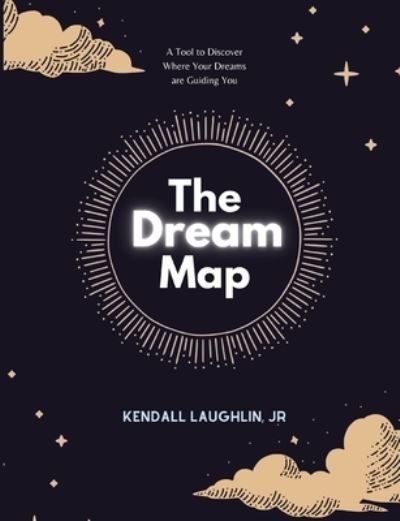 Cover for Laughlin, Kendall A, Jr · The Dream Map: A Tool to Understanding Where Your Dreams are Guiding You (Paperback Book) (2021)