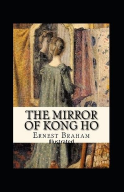 Cover for Ernest Bramah · The Mirror of Kong Ho Illustrated (Paperback Book) (2021)