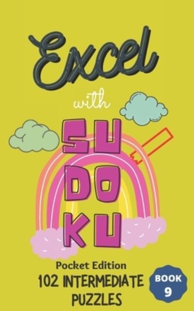 Cover for Excel Publishing · Excel with SUDOKU Pocket Edition Intermediate Book 9: sudoku fans; gifts for mothers; gifts for fathers; gifts for family; pocket size; brain games; brain puzzles; puzzles; easy puzzles; easy level; easy difficulty; gifts for children; gifts for kids - Ex (Paperback Book) (2021)