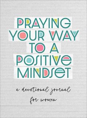 Cover for Valorie Quesenberry · Praying Your Way to a Positive Mindset: A Devotional Journal for Women (Paperback Book) (2025)