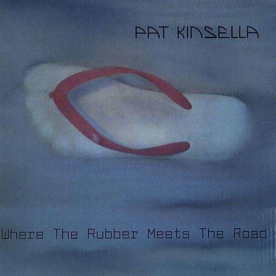 Cover for Kinsella Pat · Where the Rubber Meets the Road (CD) (2008)