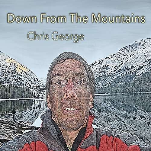 Cover for Chris George · Down from the Mountains (CD) (2015)