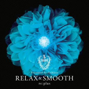 Relax and Smooth Presented by Folklove - Re:plus - Muzyka - FIL - 4562368532235 - 23 stycznia 2013