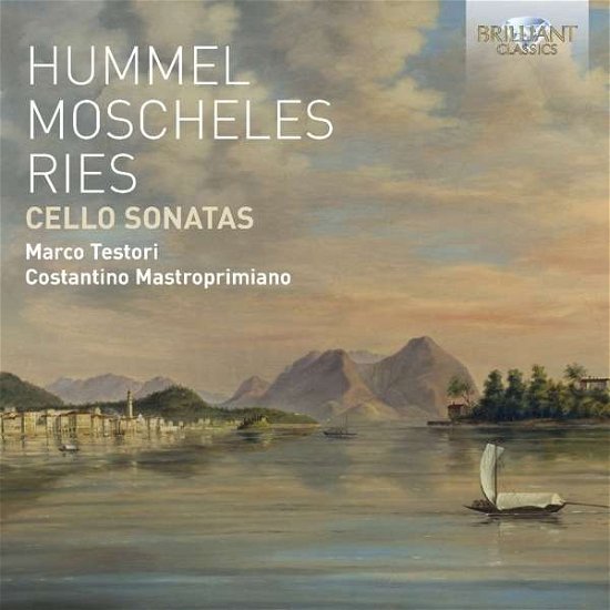 Hummel / Moscheles / Ries: Cello Sonatas - Testori,marco / Mastroprimiano,costantino - Music - BRILLIANT CLASSICS - 5028421950235 - September 30, 2016