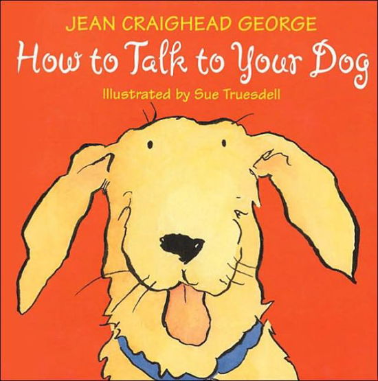 How to Talk to Your Dog - Jean Craighead George - Bøger - HarperCollins - 9780060006235 - 4. februar 2003