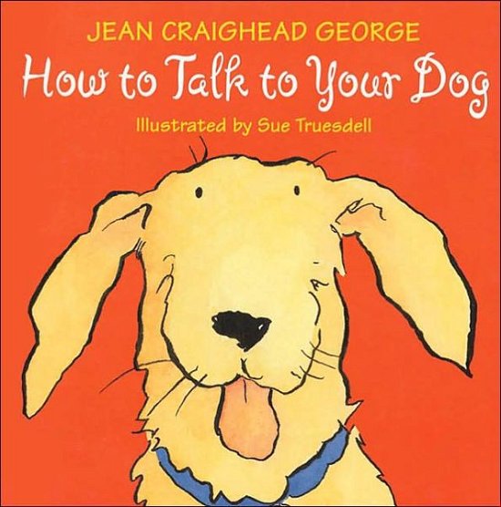 How to Talk to Your Dog - Jean Craighead George - Livros - HarperCollins - 9780060006235 - 4 de fevereiro de 2003