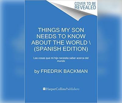 Las cosas que mi hijo necesita saber acerca del mundo : Las cosas que mi hijo necesita saber acerca del mundo - Fredrik Backman - Musikk - Dreamscape Media - 9780062990235 - 1. september 2022