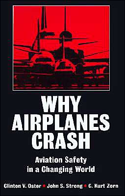 Cover for Oster, Clinton V., Jr (Associate Dean, School of Public and Environment Affairs, Associate Dean, School of Public and Environment Affairs, Indiana University) · Why Airplanes Crash: Aviation Safety in a Changing World (Hardcover Book) (1992)