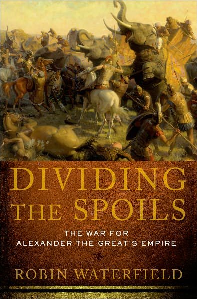 Cover for Robin Waterfield · Dividing the Spoils: the War for Alexander the Great's Empire (Ancient Warfare and Civilization) (Hardcover Book) [First edition] (2011)