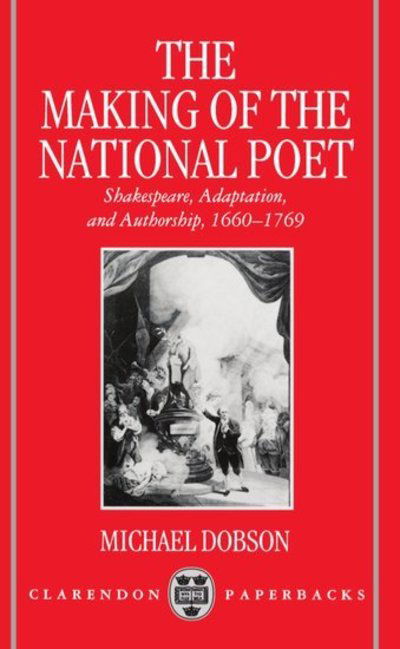 Cover for Dobson, Michael (Assistant Professor of English, Assistant Professor of English, University of Illinois at Chicago) · The Making of the National Poet: Shakespeare, Adaptation and Authorship, 1660-1769 - Clarendon Paperbacks (Pocketbok) (1994)