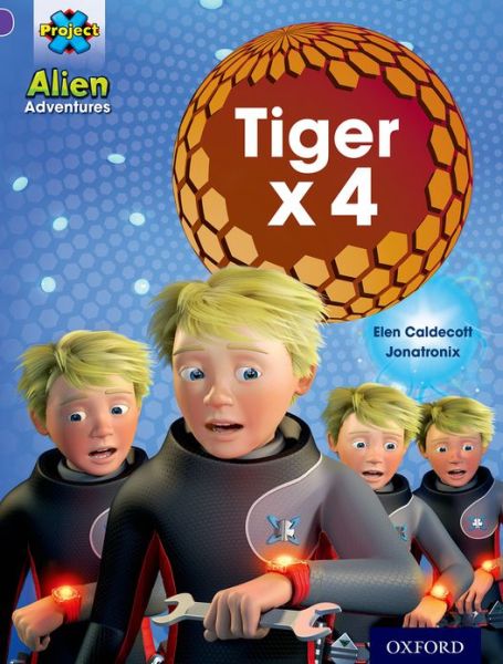 Project X: Alien Adventures: Purple: Tiger x 4 - Project X - Elen Caldecott - Books - Oxford University Press - 9780198493235 - September 5, 2013