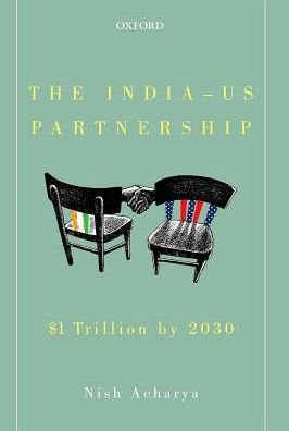 Cover for Acharya, Nish (, CEO of Citizence, a consulting firm that works with companies, governments, NGOs, and impact investors worldwide.) · The India-US Partnership: $1 Trillion by 2030 (Inbunden Bok) (2016)