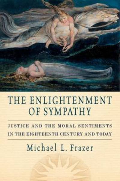Cover for Frazer, Michael L. (Assistant Professor of Government and Social Studies, Assistant Professor of Government and Social Studies, Harvard University) · The Enlightenment of Sympathy: Justice and the Moral Sentiments in the Eighteenth Century and Today (Paperback Bog) (2012)