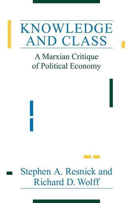 Cover for Stephen A. Resnick · Knowledge and Class: A Marxian Critique of Political Economy (Paperback Book) [New edition] (1989)