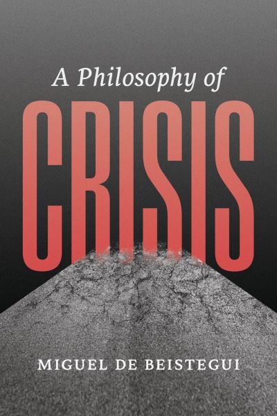 Cover for Miguel De Beistegui · A Philosophy of Crisis (Paperback Book) (2024)