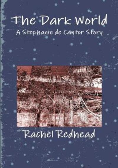The Dark World A Stephanie de Cantor Story - Rachel Redhead - Libros - Lulu.com - 9780244035235 - 10 de diciembre de 2017
