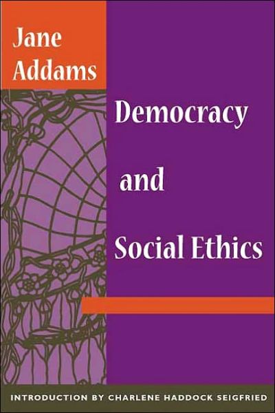 Democracy and Social Ethics - Jane Addams - Kirjat - University of Illinois Press - 9780252070235 - maanantai 19. marraskuuta 2001