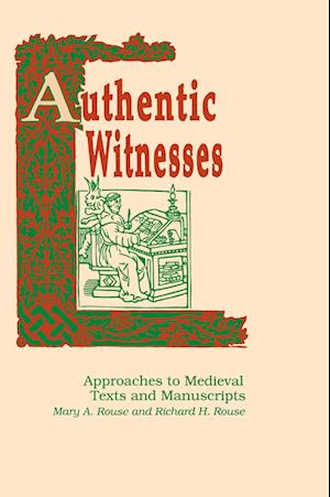 Authentic Witnesses : Approaches to Medieval Texts and Manuscripts : 27 - Mary A. Rouse - Books - University of Notre Dame Press - 9780268006235 - March 31, 1993