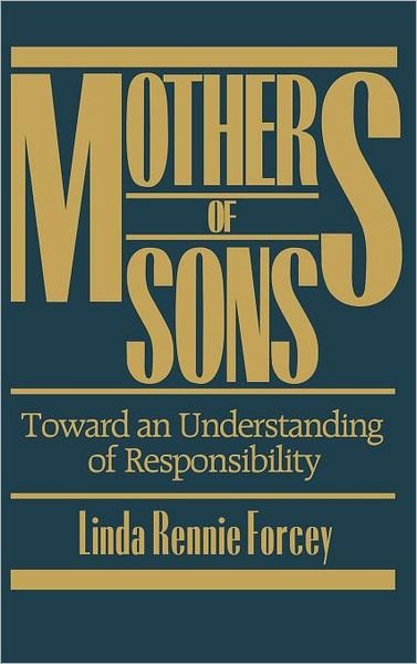 Cover for Linda Rennie Forcey · Mothers of Sons: Toward an Understanding of Responsiblity (Gebundenes Buch) (1987)