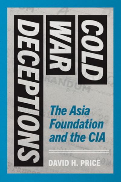 Cover for David H. Price · Cold War Deceptions: The Asia Foundation and the CIA - Cold War Deceptions (Hardcover Book) (2024)