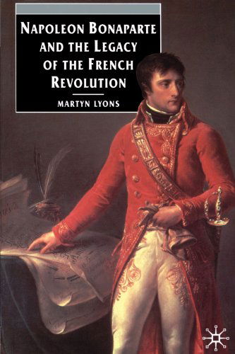 Cover for Martyn Lyons · Napoleon Bonaparte and the Legacy of the French Revolution - European Studies (Paperback Book) [1994 edition] (1994)