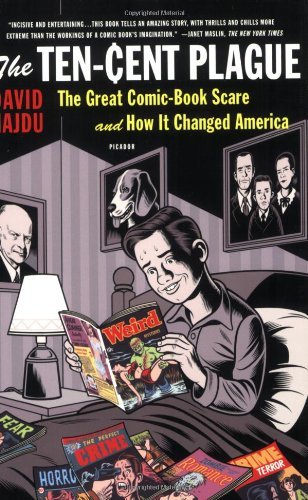 The Ten-Cent Plague: The Great Comic-Book Scare and How it Changed America - David Hajdu - Kirjat - Picador USA - 9780312428235 - keskiviikko 4. helmikuuta 2009
