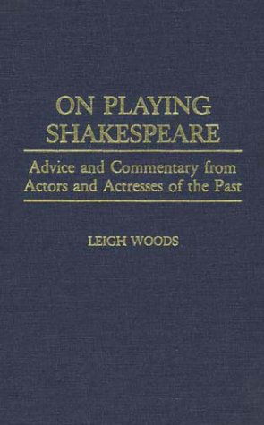 Cover for Leigh A. Woods · On Playing Shakespeare: Advice and Commentary from Actors and Actresses of the Past (Hardcover Book) (1991)