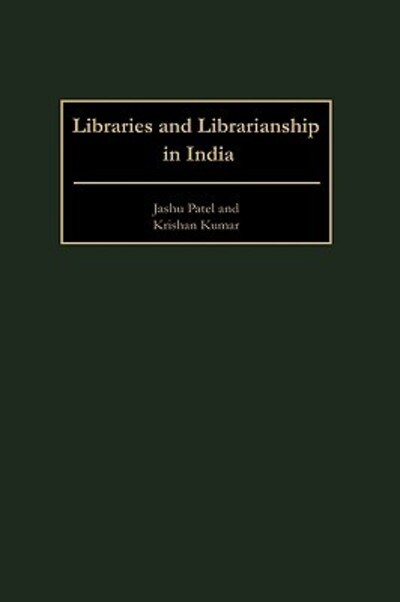 Cover for Jashu Patel · Libraries and Librarianship in India - Guides to Asian Librarianship (Innbunden bok) (2001)