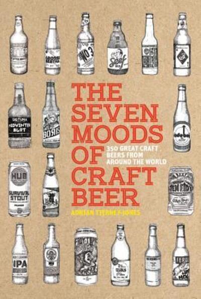 Cover for Adrian Tierney-Jones · The Seven Moods of Craft Beer : 350 Great Craft Beers from Around the World (Hardcover Book) (2018)