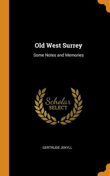 Old West Surrey - Gertrude Jekyll - Books - Franklin Classics - 9780342201235 - October 10, 2018