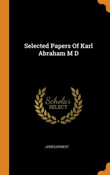 Cover for Ernest Jones · Selected Papers of Karl Abraham M D (Hardcover Book) (2018)
