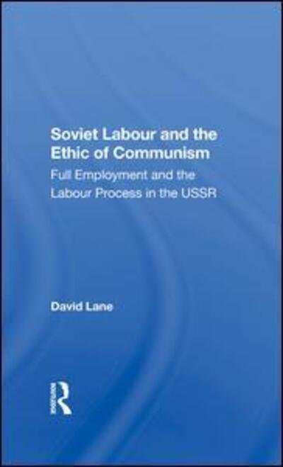 Cover for David Lane · Soviet Labour And The Ethic Of Communism: Full Employment And The Labour Process In The Ussr (Hardcover Book) (2019)