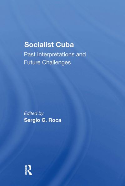 Socialist Cuba: Past Interpretations And Future Challenges - Sergio G Roca - Książki - Taylor & Francis Ltd - 9780367303235 - 31 października 2024