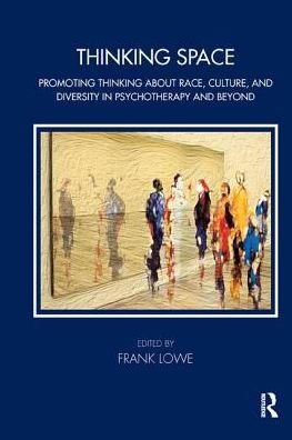 Cover for Frank Lowe · Thinking Space: Promoting Thinking About Race, Culture and Diversity in Psychotherapy and Beyond - Tavistock Clinic Series (Hardcover bog) (2019)