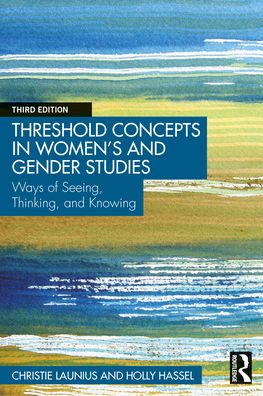 Cover for Launius, Christie (University of Wisconsin, Oshkosh, USA) · Threshold Concepts in Women’s and Gender Studies: Ways of Seeing, Thinking, and Knowing (Paperback Book) (2022)