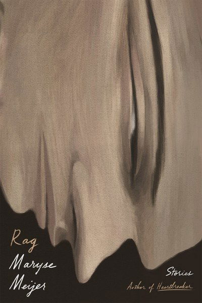 Rag: Stories - Maryse Meijer - Books - Farrar, Straus & Giroux Inc - 9780374246235 - February 12, 2019