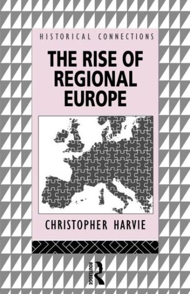 The Rise of Regional Europe - Historical Connections - Christopher Harvie - Bøger - Taylor & Francis Ltd - 9780415095235 - 9. december 1993