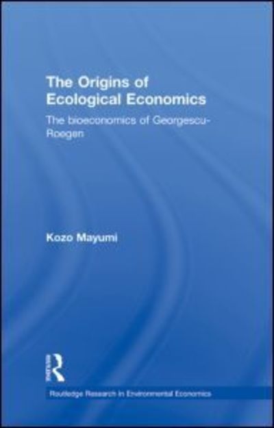 Cover for Kozo Mayumi · The Origins of Ecological Economics: The Bioeconomics of Georgescu-Roegen - Routledge Explorations in Environmental Economics (Gebundenes Buch) (2001)