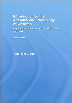 Cover for MacGregor, Janet (Fatima Memorial Hospital, Pakistan) · Introduction to the Anatomy and Physiology of Children: A Guide for Students of Nursing, Child Care and Health (Hardcover Book) (2008)